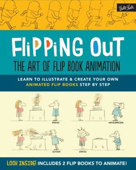 Hardcover Flipping Out: The Art of Flip Book Animation: Learn to Illustrate & Create Your Own Animated Flip Books Step by Step Book