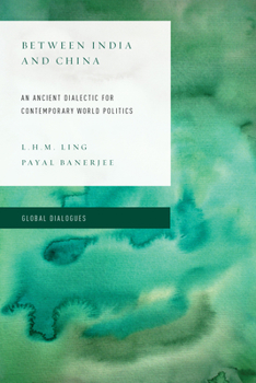Hardcover Between India and China: An Ancient Dialectic for Contemporary World Politics Book