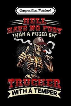 Composition Notebook: Hell Have No Fury Than Pissed Off Trucker With A Temper  Journal/Notebook Blank Lined Ruled 6x9 100 Pages
