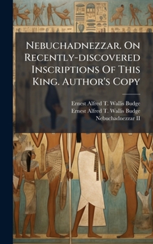 Nebuchadnezzar. On Recently-discovered Inscriptions Of This King. Author's Copy