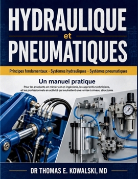 HYDRAULIQUE et PNEUMATIQUES: Pour les étudiants en métiers et en ingénierie, les apprentis techniciens, et les professionnels en activité qui souhaitent une remise à niveau structurée