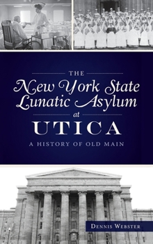 Hardcover New York State Lunatic Asylum at Utica: A History of Old Main Book