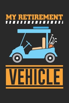 My Retirement Vehicle: Lustiger Golfwagen Rentner Notizbuch gepunktet DIN A5 - 120 Seiten für Notizen, Zeichnungen, Formeln | Organizer Schreibheft Planer Tagebuch