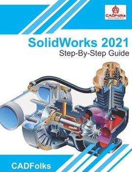 Paperback SolidWorks 2021 - Step-By-Step Guide: Part, Assembly, Drawings, Sheet Metal, & Surfacing Book