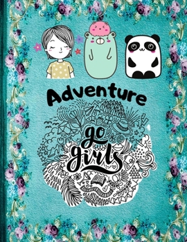 Adventure Go Girls!: Crafts and Activities for Curious, Creative, Courageous Girls