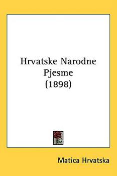 Hardcover Hrvatske Narodne Pjesme (1898) Book