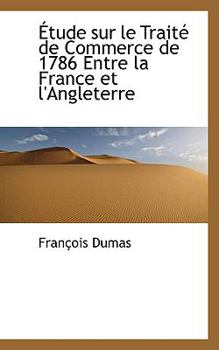 Paperback Etude Sur Le Traite de Commerce de 1786 Entre La France Et L'Angleterre Book