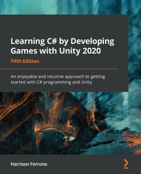 Paperback Learning C# by Developing Games with Unity 2020 - Fifth Edition: An enjoyable and intuitive approach to getting started with C# programming and Unity Book