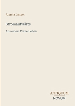 Stromaufwärts: Aus einem Frauenleben (German Edition)