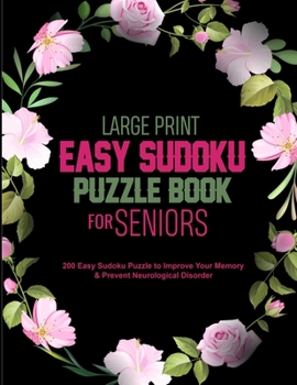 Paperback Large Print Easy Sudoku Puzzle Book for Seniors: 200 Easy Sudoku Puzzle to Improve Your Memory & Prevent Neurological Disorder Puzzles and Solutions - [Large Print] Book