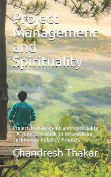 Paperback Project Management and Spirituality: Project Management and Spirituality - A yogic approach to Information Technology Industry Projects Book