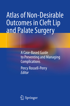 Paperback Atlas of Non-Desirable Outcomes in Cleft Lip and Palate Surgery: A Case-Based Guide to Preventing and Managing Complications Book