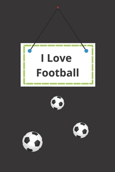 I Love Football: Notebook: 120 Sheets of Lined Cream Paper, Medium Ruled, 6" x 9" inches