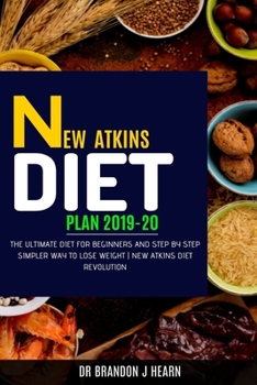 Paperback New Atkins Diet Plan 2019-20: The Ultimate Diet for Beginners and Step by Step Simpler Way to Lose Weight - New Atkins Diet Revolution Book