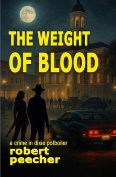 The Weight of Blood: a crime in dixie potboiler (A Barnett Lowery Deep-Fried Southern Justice Novel)