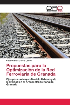 Paperback Propuestas para la Optimización de la Red Ferroviaria de Granada [Spanish] Book