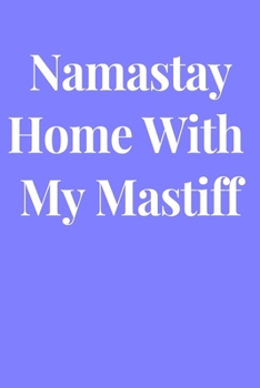 Namastay Home With My Mastiff: Lined Journal Notebook, Diary or Planner Paperback Size 6x9 Inches