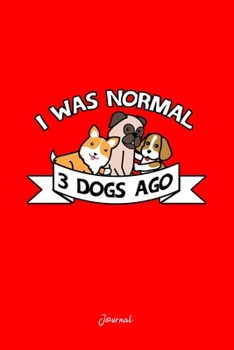 Journal: Dot Grid Journal - I Was Normal 3 Dogs Ago Corgi Pug Funny Christmas Gift - Red Dotted Diary, Planner, Gratitude, Writing, Travel, Goal, Bullet Notebook