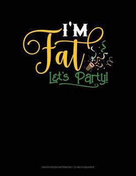 Paperback I'm Fat Lets Party: Graph Paper Notebook - 1/2 Inch Squares Book