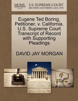 Paperback Eugene Ted Boring, Petitioner, V. California. U.S. Supreme Court Transcript of Record with Supporting Pleadings Book