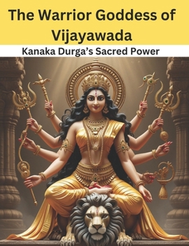 Paperback The Warrior Goddess of Vijayawada: Kanaka Durga's Sacred Power Book