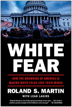 Hardcover White Fear: How the Browning of America Is Making White Folks Lose Their Minds Book