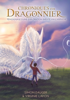 Paperback Chroniques d'un Dragonnier: Témoignage d'une exploration inédite via l'hypnose [French] Book