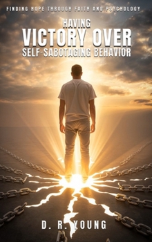 Having Victory Over Self- Sabotaging Behaviour: Finding Hope Through Faith and Psychology