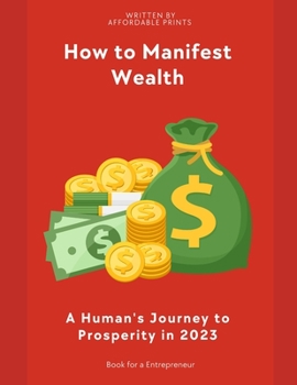 Paperback How to Manifest Wealth: A Human's Journey to Prosperity in 2023 Book