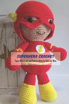 Paperback Superhero Crochet: Super Hero Crafts and Patterns Ideas for Kids ang Mom: Crochet Book for Women Book