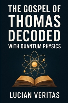 Paperback The Gospel of Thomas Decoded with Quantum Physics Book