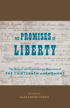 Hardcover The Promises of Liberty: The History and Contemporary Relevance of the Thirteenth Amendment Book