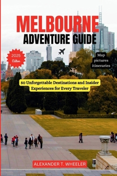 Paperback Melbourne Adventure Guide: 50 Unforgettable Destinations and Insider Experiences for Every Traveler Book