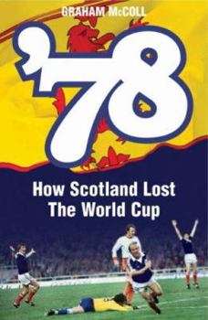 Hardcover '78: How Scotland Lost the World Cup Book