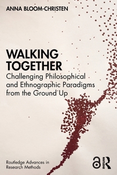 Paperback Walking Together: Challenging Philosophical and Ethnographic Paradigms from the Ground Up Book