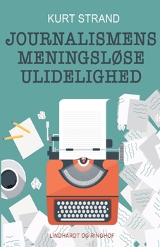 Paperback Journalismens meningsl?se ulidelighed [Danish] Book