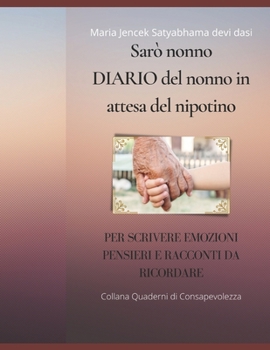 Paperback Sarò nonno DIARIO del nonno in attesa del nipotino: Per scrivere tutti i pensieri, le paure, i sogni e l'amore che nasce nel cuore in attesa della nas [Italian] Book