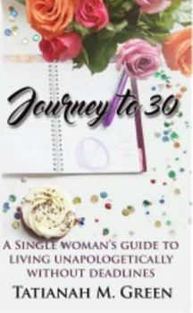Paperback Journey To 30: A Single Woman's Guide to Living Unapologetically Without Deadlines Book