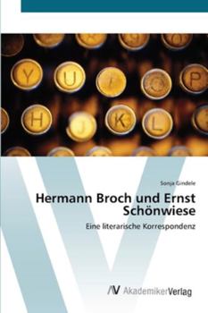 Hermann Broch und Ernst Schönwiese: Eine literarische Korrespondenz