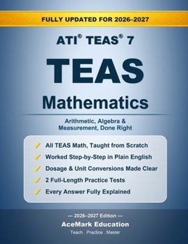 TEAS Mathematics: Arithmetic, Algebra, Measurement & Full-Length Practice Tests (AceMark TEAS Prep)