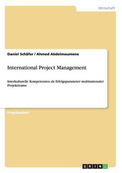 Paperback International Project Management: Interkulturelle Kompetenzen als Erfolgsparameter multinationaler Projektteams [German] Book