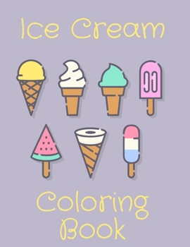Paperback Ice Cream Coloring Book: Perfect Gift Idea For Kids/Toddlers Ages 4-8 Book