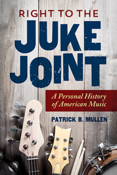 Paperback Right to the Juke Joint: A Personal History of American Music Book