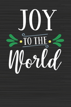 Joy To The World: Merry Christmas Perfect Gift for Family Friends or Co workers - Get in the Holiday Spirit with the Giving of this Journal