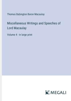 Paperback Miscellaneous Writings and Speeches of Lord Macaulay: Volume 4 - in large print Book