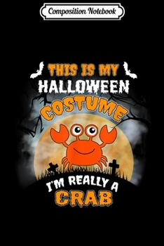 Paperback Composition Notebook: This Is My Halloween Costume I'm Really Crab Journal/Notebook Blank Lined Ruled 6x9 100 Pages Book