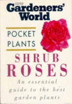 Shrub Roses ("Gardeners' World" Pocket Plants)