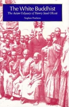 The White Buddhist: The Asian Odyssey of Henry Steel Olcott - Book  of the Religion in North America