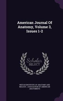 Hardcover American Journal of Anatomy, Volume 3, Issues 1-2 Book