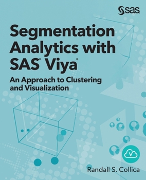 Paperback Segmentation Analytics with SAS Viya: An Approach to Clustering and Visualization Book